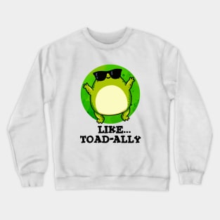 Like Toad-ally Cute Toad Pun Crewneck Sweatshirt